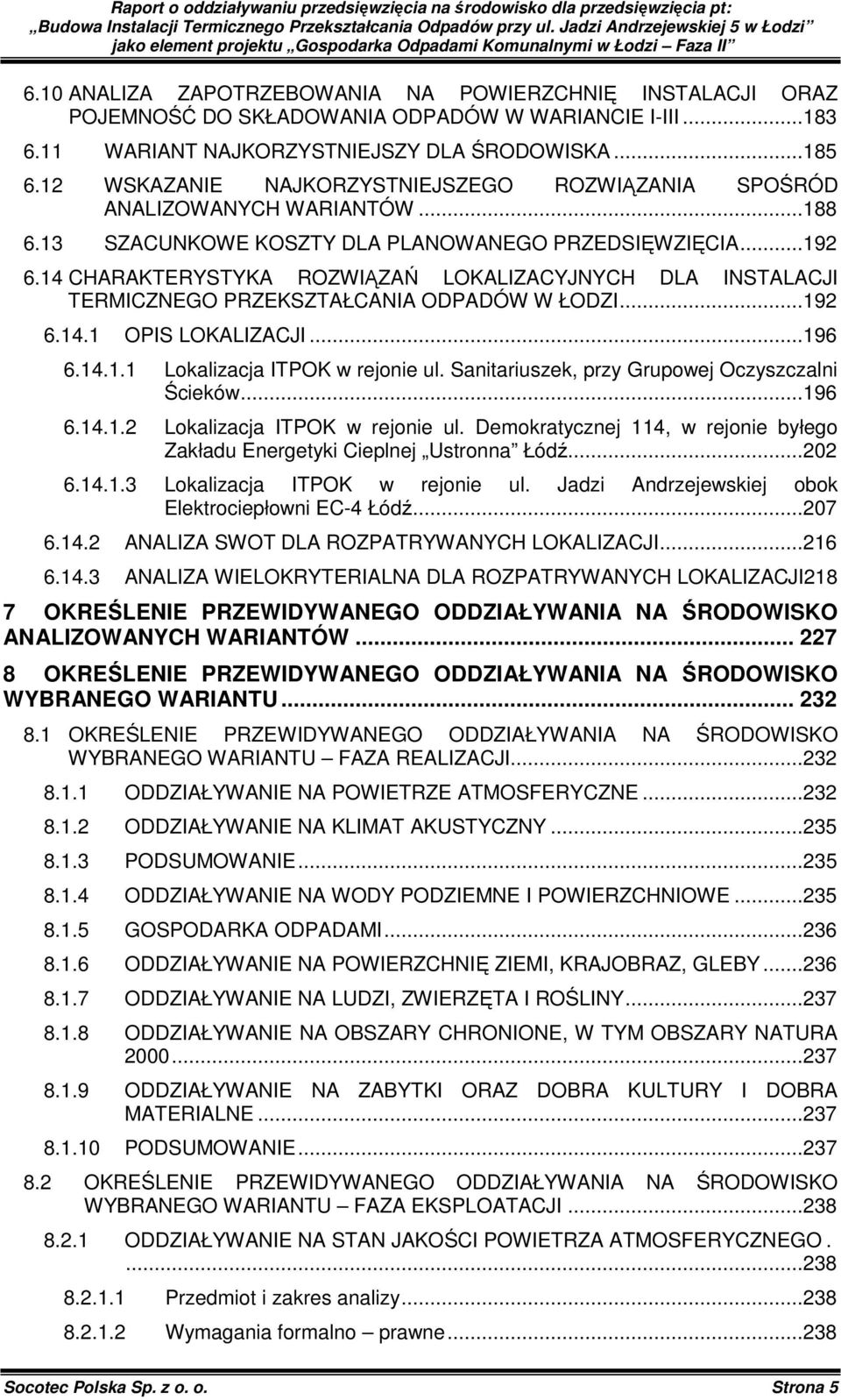 14 CHARAKTERYSTYKA ROZWIĄZAŃ LOKALIZACYJNYCH DLA INSTALACJI TERMICZNEGO PRZEKSZTAŁCANIA ODPADÓW W ŁODZI...192 6.14.1 OPIS LOKALIZACJI...196 6.14.1.1 Lokalizacja ITPOK w rejonie ul.