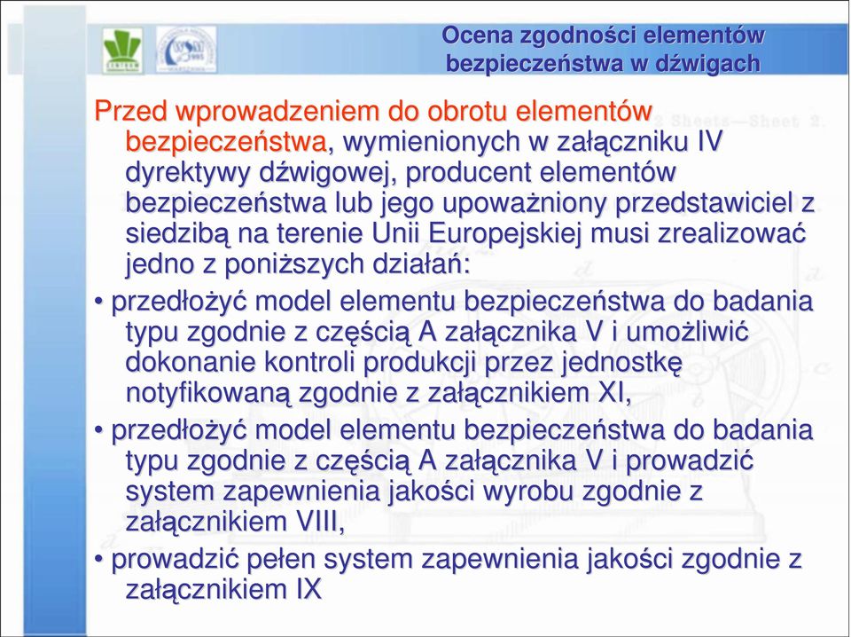 zgodnie z częś ęścią A załą łącznika V i umożliwi liwić dokonanie kontroli produkcji przez jednostkę notyfikowaną zgodnie z załą łącznikiem XI, przedłożyć model elementu bezpieczeństwa do badania