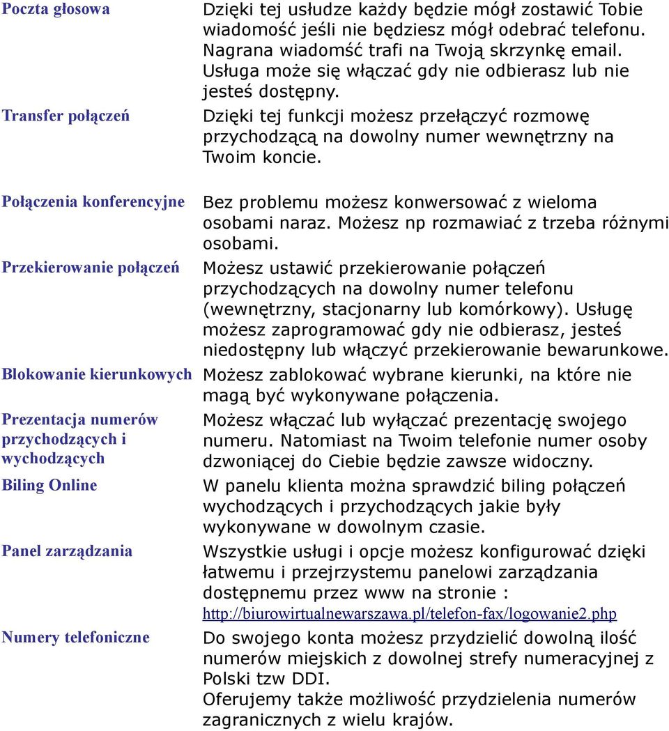 Połączenia konferencyjne Bez problemu możesz konwersować z wieloma osobami naraz. Możesz np rozmawiać z trzeba różnymi osobami.