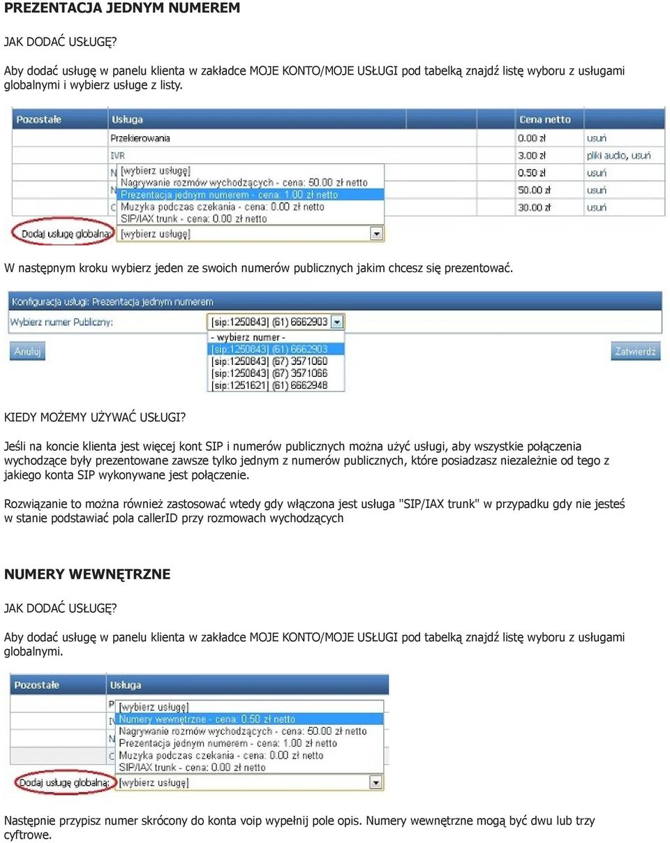 Jeśli na koncie klienta jest więcej kont SIP i numerów publicznych można użyć usługi, aby wszystkie połączenia wychodzące były prezentowane zawsze tylko jednym z numerów publicznych, które posiadzasz