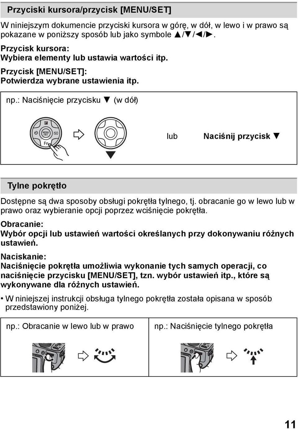 : Naciśnięcie przycisku 4 (w dół) lub Naciśnij przycisk 4 Tylne pokrętło Dostępne są dwa sposoby obsługi pokrętła tylnego, tj.