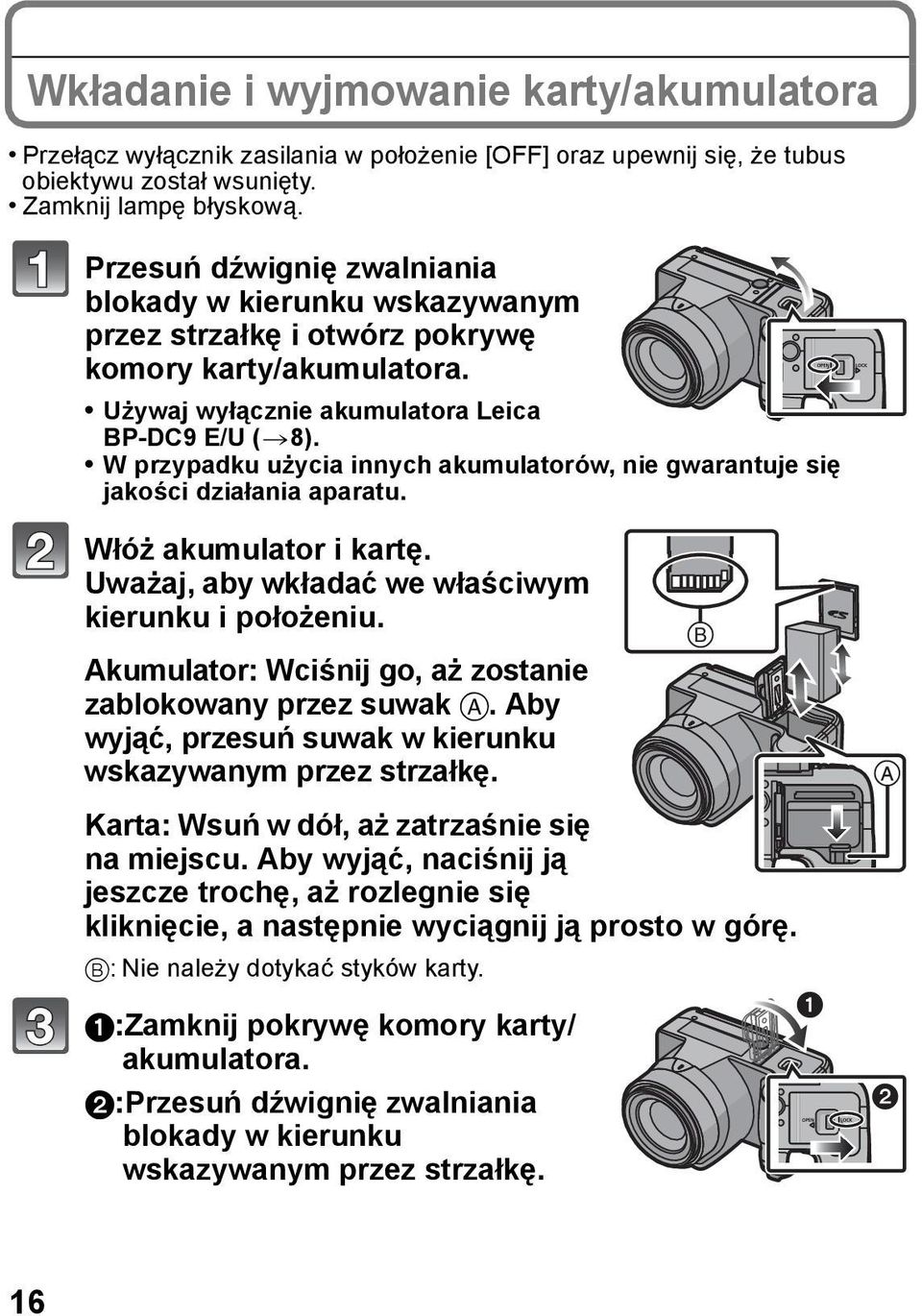 W przypadku użycia innych akumulatorów, nie gwarantuje się jakości działania aparatu. Włóż akumulator i kartę. Uważaj, aby wkładać we właściwym kierunku i położeniu.