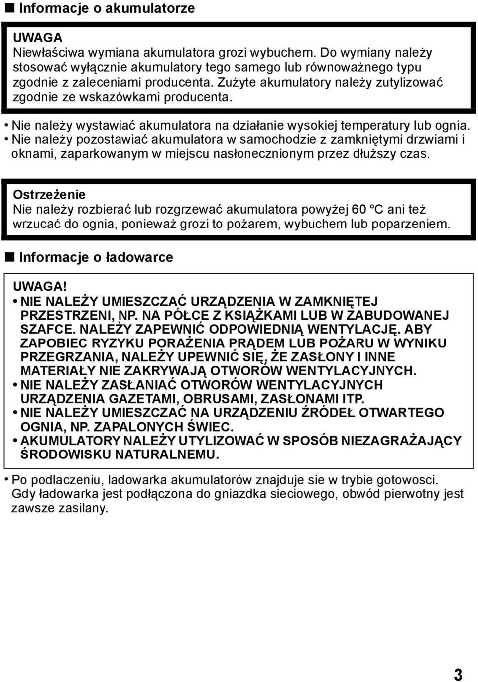 Nie należy pozostawiać akumulatora w samochodzie z zamkniętymi drzwiami i oknami, zaparkowanym w miejscu nasłonecznionym przez dłuższy czas.