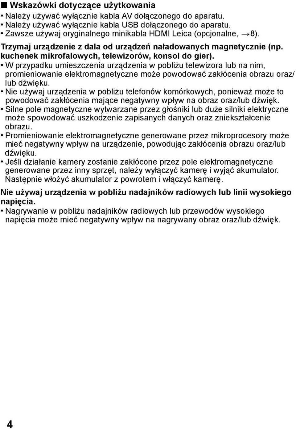 W przypadku umieszczenia urządzenia w pobliżu telewizora lub na nim, promieniowanie elektromagnetyczne może powodować zakłócenia obrazu oraz/ lub dźwięku.