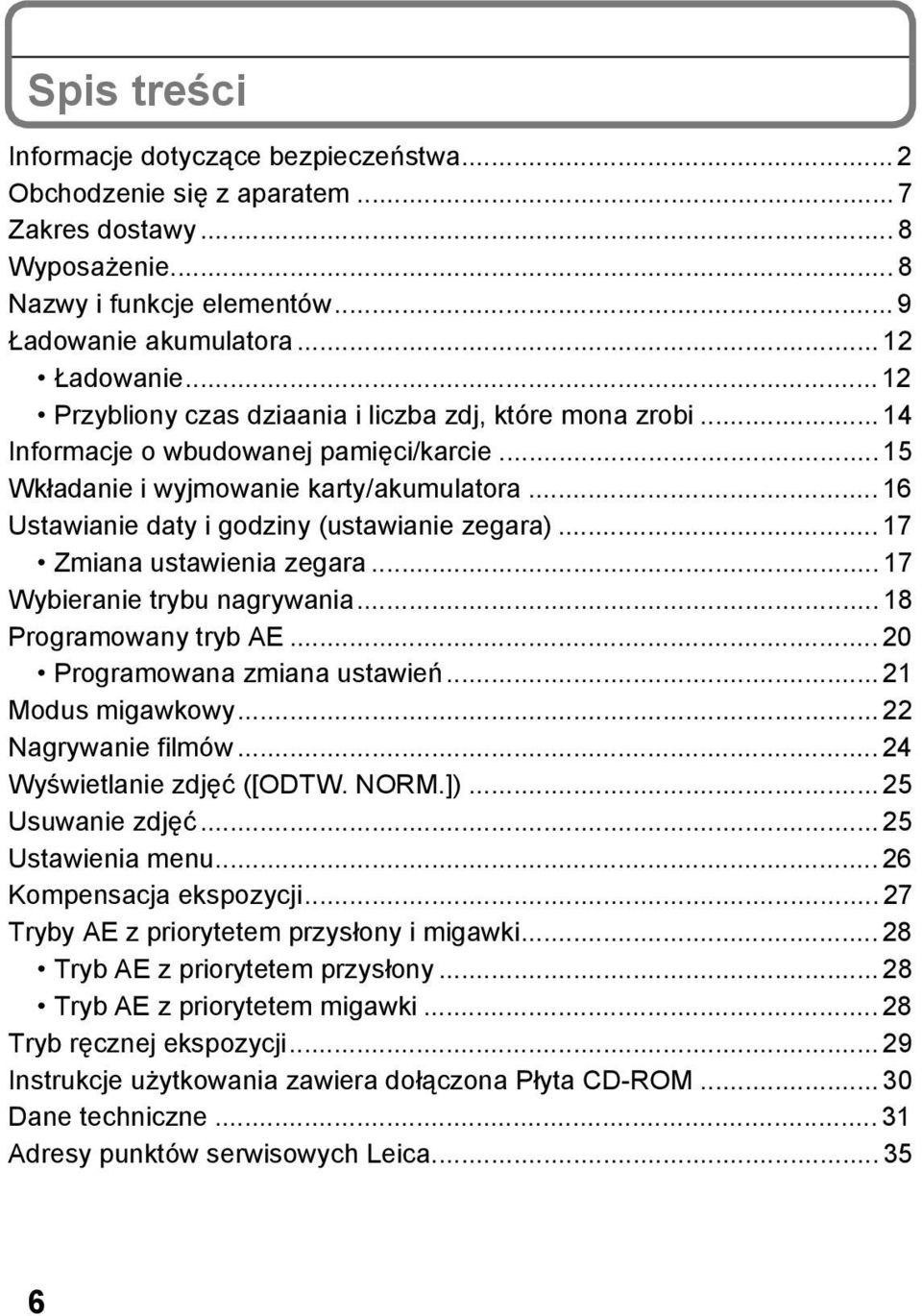 .. 16 Ustawianie daty i godziny (ustawianie zegara)... 17 Zmiana ustawienia zegara... 17 Wybieranie trybu nagrywania... 18 Programowany tryb AE... 20 Programowana zmiana ustawień... 21 Modus migawkowy.