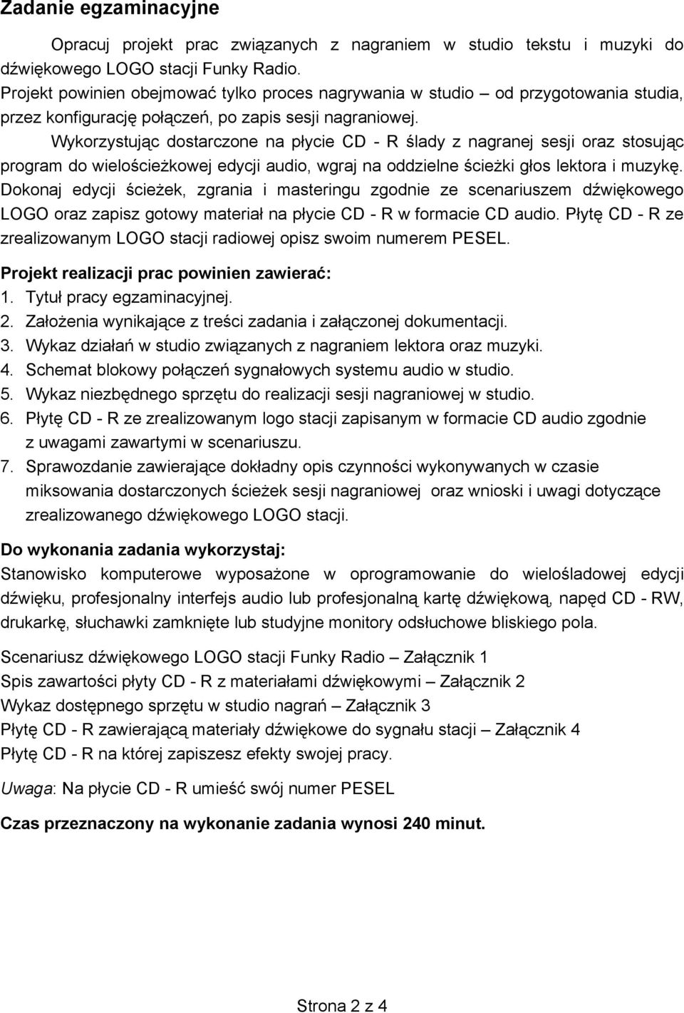 Wykorzystując dostarczone na płycie CD - R ślady z nagranej sesji oraz stosując program do wielościeżkowej edycji audio, wgraj na oddzielne ścieżki głos lektora i muzykę.