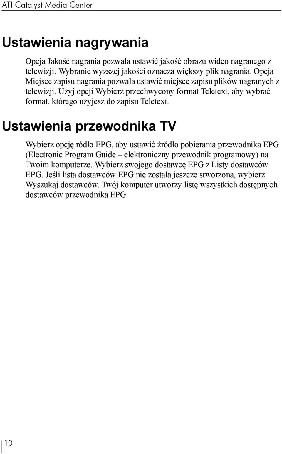 Ustawienia przewodnika TV Wybierz opcję ródło EPG, aby ustawić źródło pobierania przewodnika EPG (Electronic Program Guide elektroniczny przewodnik programowy) na Twoim komputerze.