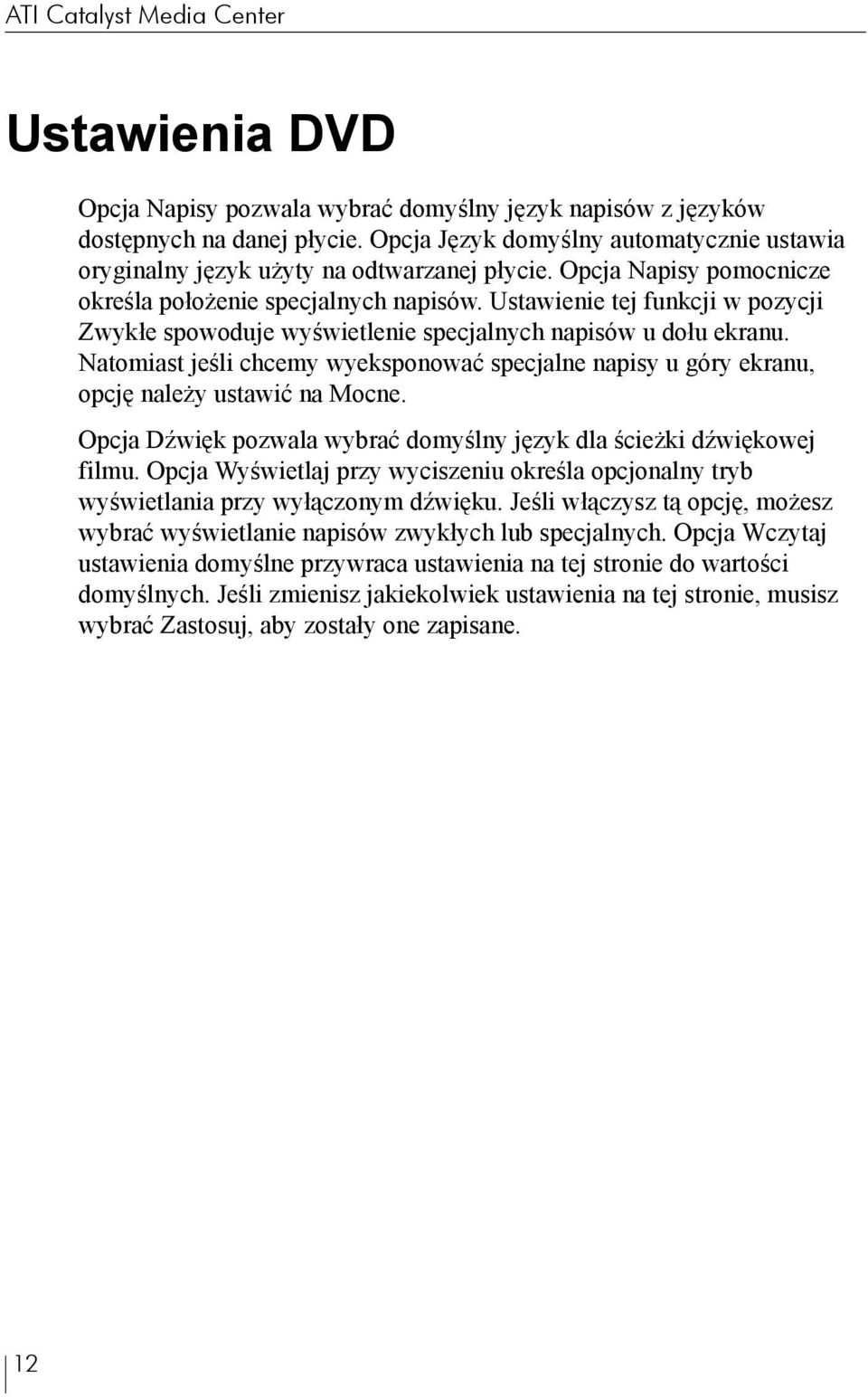 Ustawienie tej funkcji w pozycji Zwykłe spowoduje wyświetlenie specjalnych napisów u dołu ekranu. Natomiast jeśli chcemy wyeksponować specjalne napisy u góry ekranu, opcję należy ustawić na Mocne.