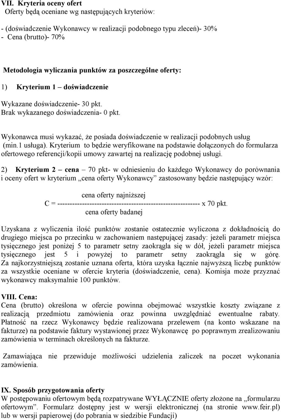 Wykonawca musi wykazać, że posiada doświadczenie w realizacji podobnych usług (min.1 usługa).
