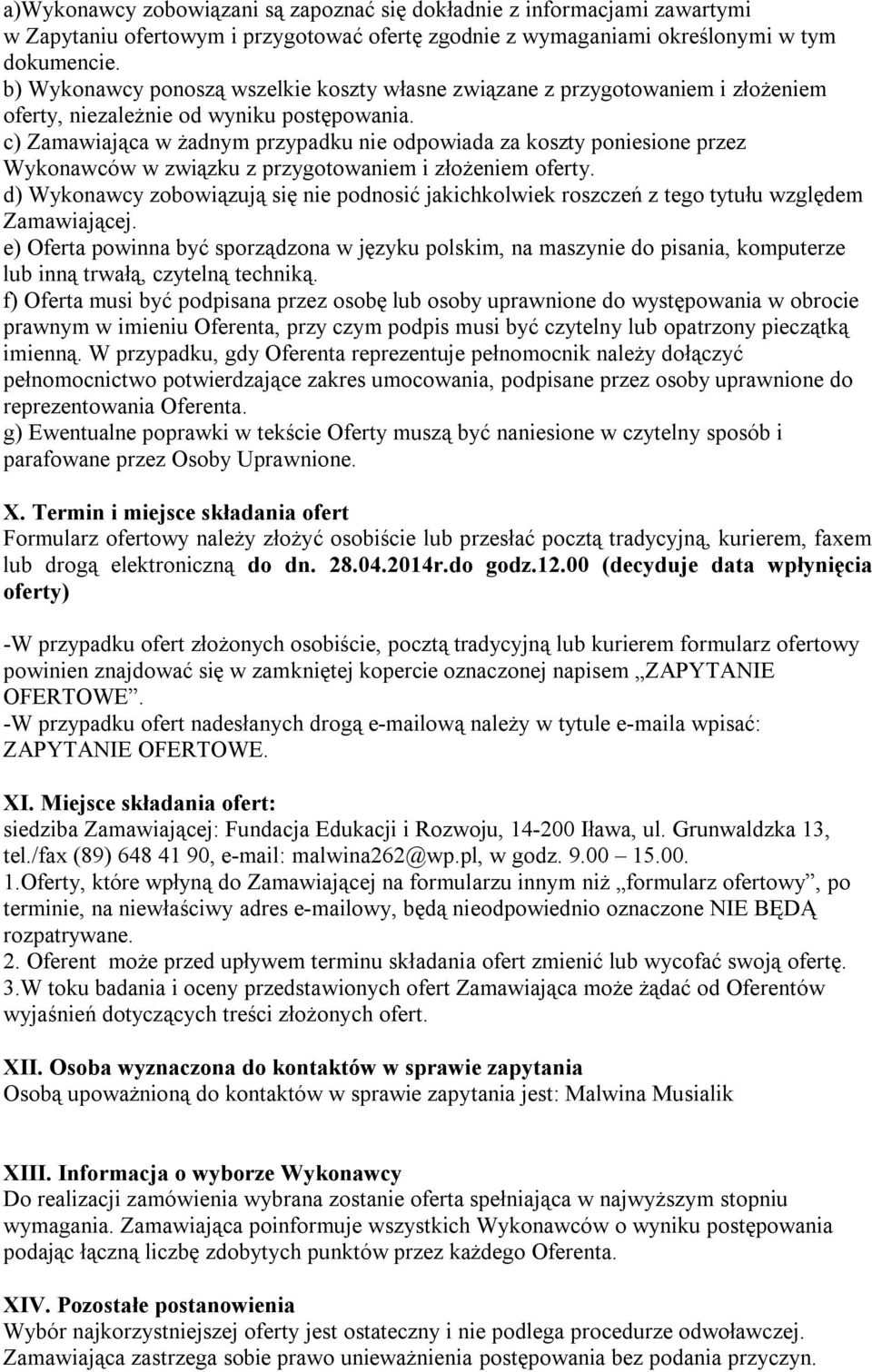 c) Zamawiająca w żadnym przypadku nie odpowiada za koszty poniesione przez Wykonawców w związku z przygotowaniem i złożeniem oferty.