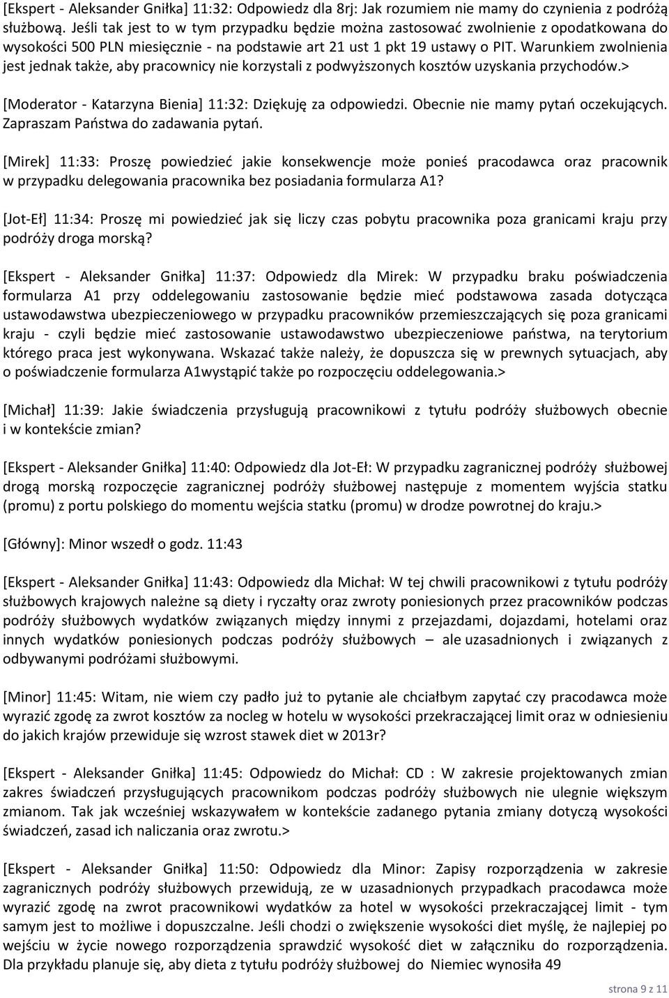 Warunkiem zwolnienia jest jednak także, aby pracownicy nie korzystali z podwyższonych kosztów uzyskania przychodów.> [Moderator - Katarzyna Bienia] 11:32: Dziękuję za odpowiedzi.