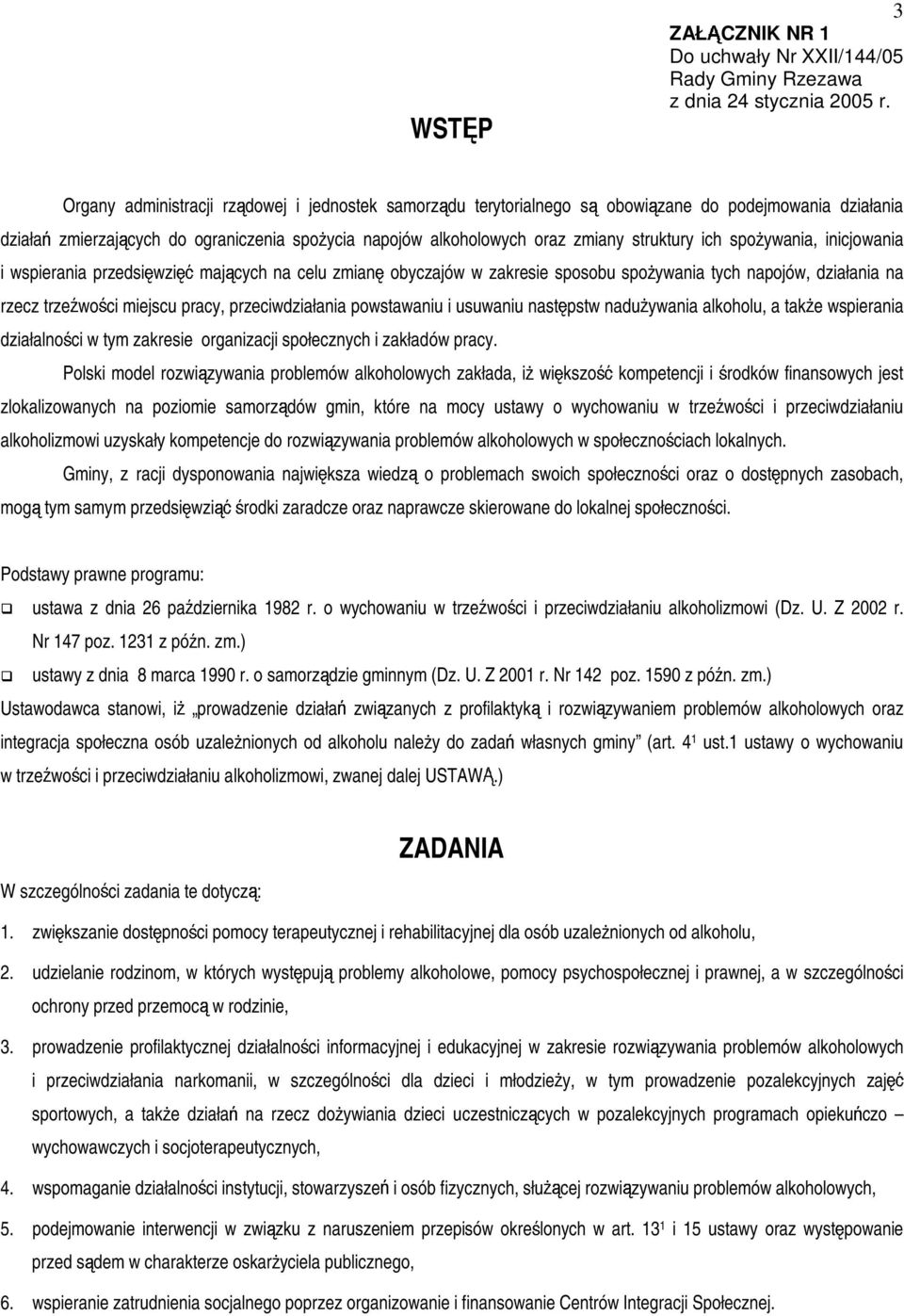 spoywania, inicjowania i wspierania przedsiwzi majcych na celu zmian i obyczajów w zakresie sposobu spoywania tych napojów, działania na rzecz trzewoci miejscu pracy, przeciwdziałania powstawaniu i