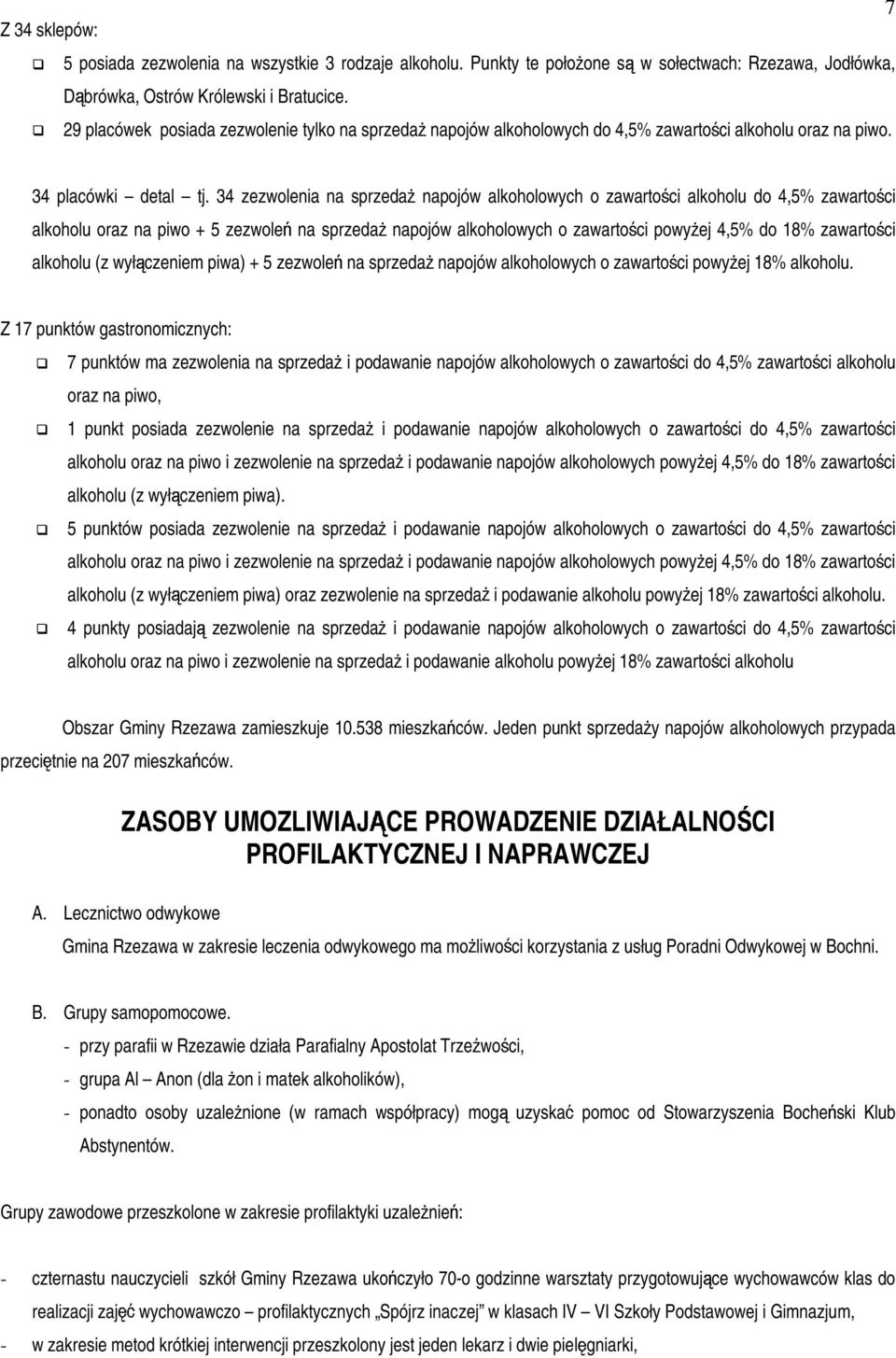 34 zezwolenia na sprzeda% napojów alkoholowych o zawarto'ci alkoholu do 4,5% zawarto'ci alkoholu oraz na piwo + 5 zezwole( na sprzeda% napojów alkoholowych o zawarto'ci powy%ej 4,5% do 18% zawarto'ci