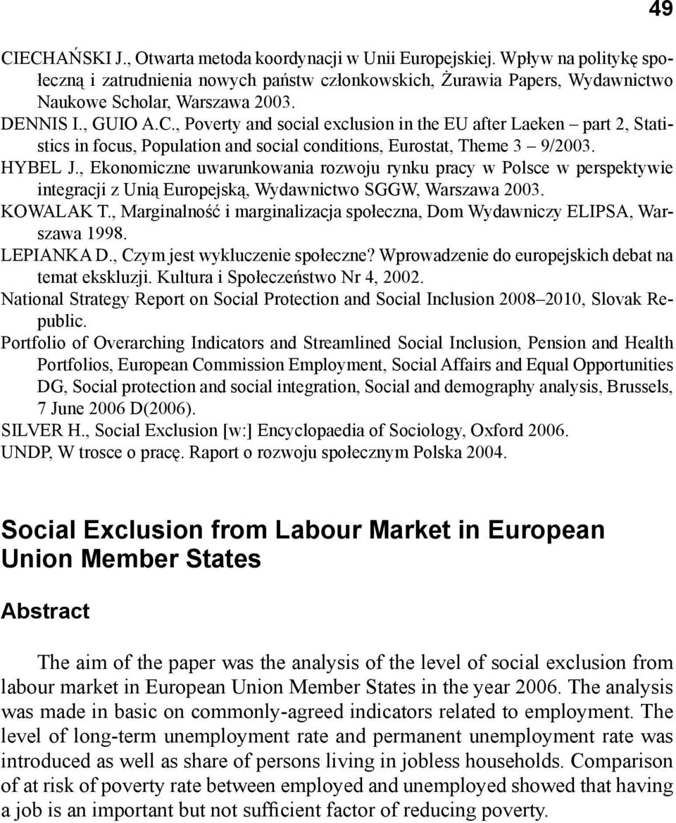 , Ekonomiczne uwarunkowania rozwoju rynku pracy w Polsce w perspektywie integracji z Unią Europejską, Wydawnictwo SGGW, Warszawa 23. KOWALAK T.