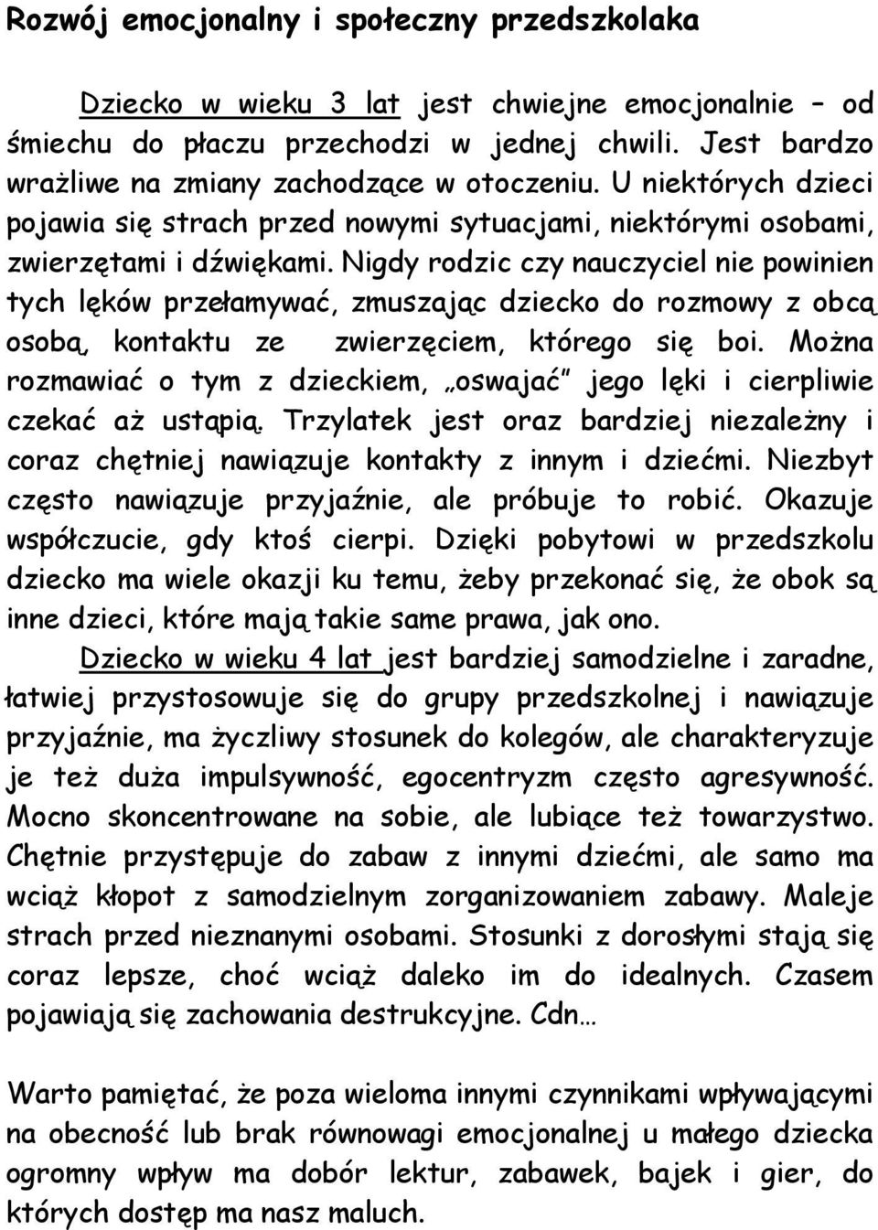 Nigdy rodzic czy nauczyciel nie powinien tych lęków przełamywać, zmuszając dziecko do rozmowy z obcą osobą, kontaktu ze zwierzęciem, którego się boi.