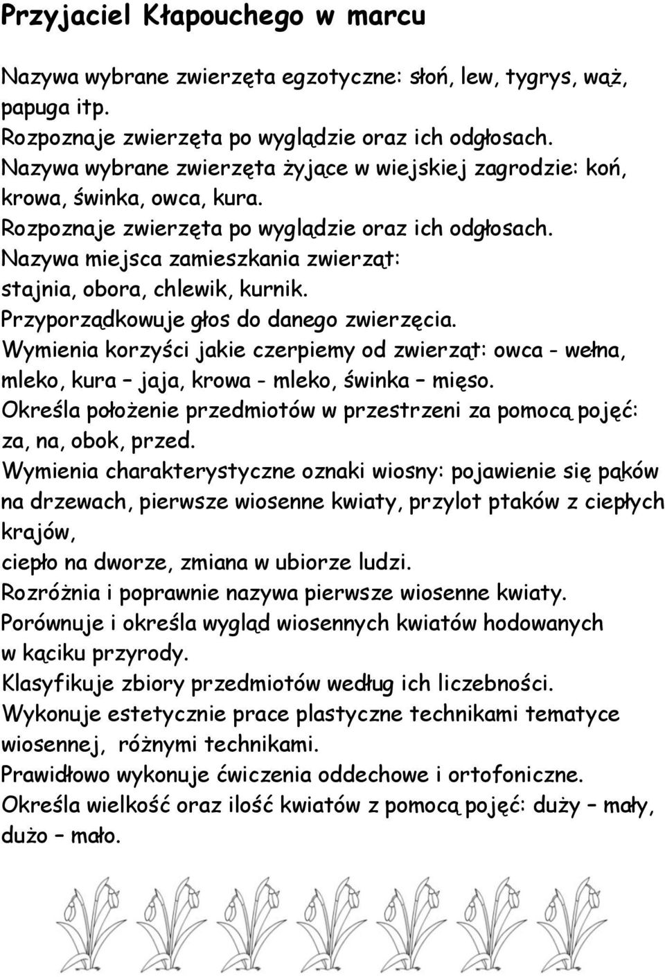 Nazywa miejsca zamieszkania zwierząt: stajnia, obora, chlewik, kurnik. Przyporządkowuje głos do danego zwierzęcia.