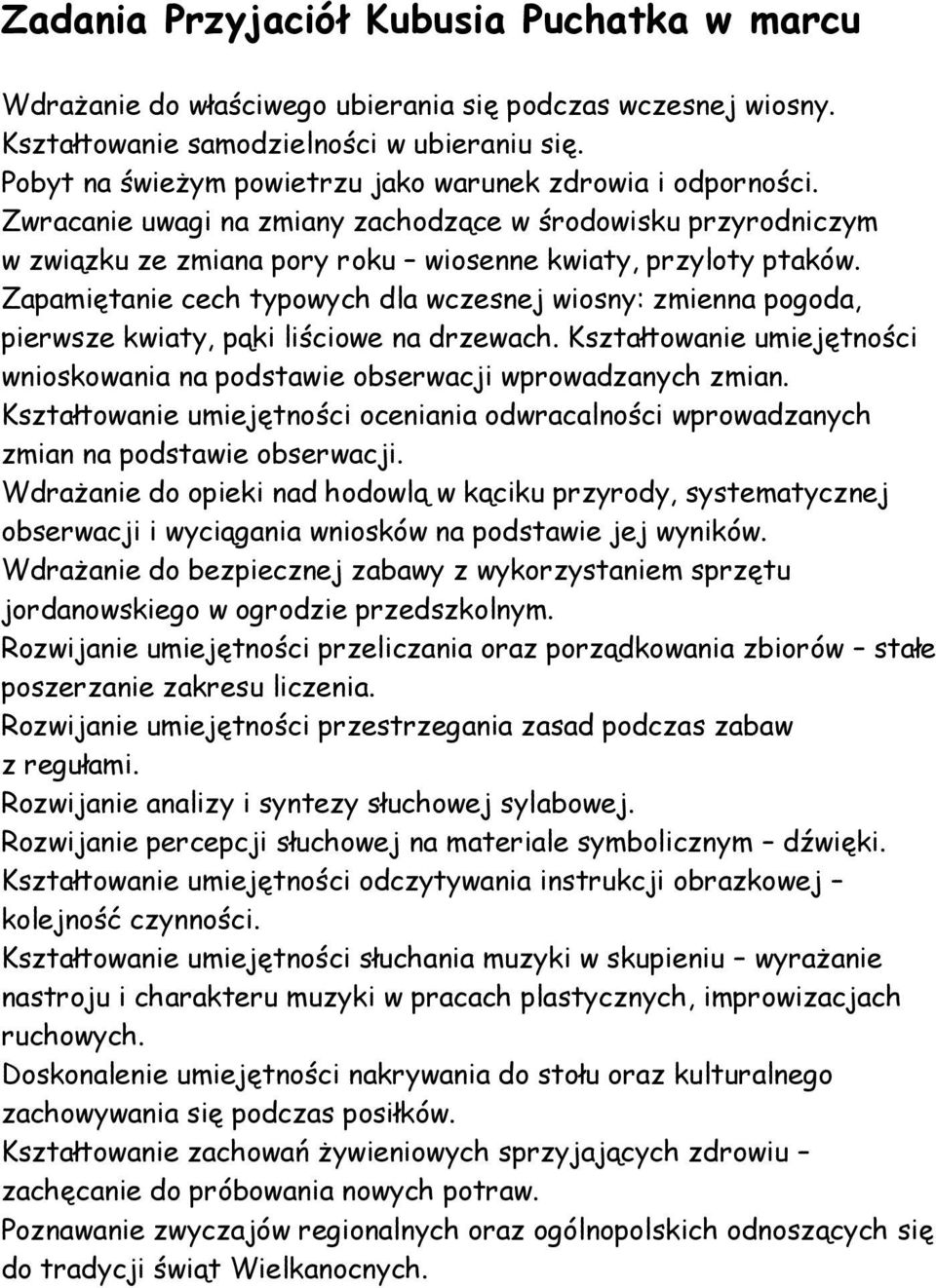 Zapamiętanie cech typowych dla wczesnej wiosny: zmienna pogoda, pierwsze kwiaty, pąki liściowe na drzewach. Kształtowanie umiejętności wnioskowania na podstawie obserwacji wprowadzanych zmian.