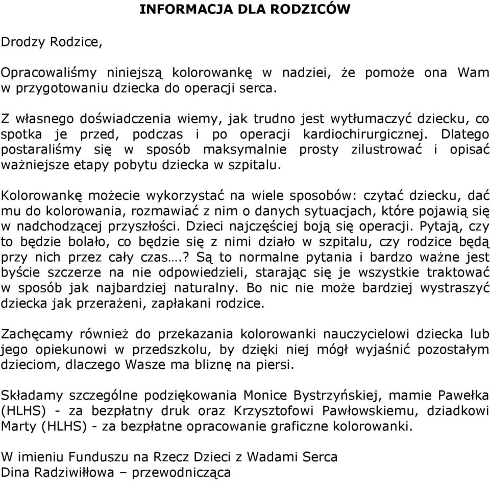 Dlatego postaraliśmy się w sposób maksymalnie prosty zilustrować i opisać ważniejsze etapy pobytu dziecka w szpitalu.