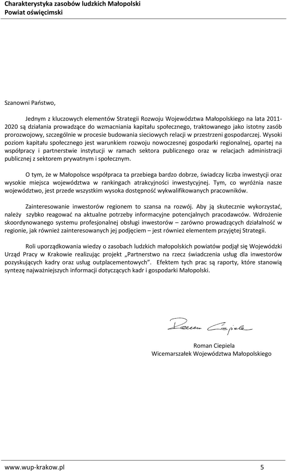 Wysoki poziom kapitału społecznego jest warunkiem rozwoju nowoczesnej gospodarki regionalnej, opartej na współpracy i partnerstwie instytucji w ramach sektora publicznego oraz w relacjach