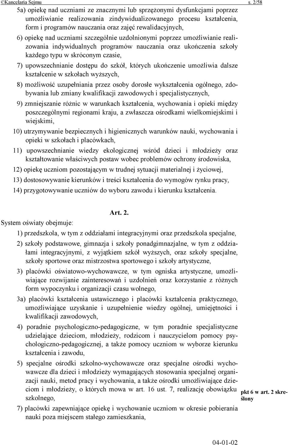rewalidacyjnych, 6) opiekę nad uczniami szczególnie uzdolnionymi poprzez umożliwianie realizowania indywidualnych programów nauczania oraz ukończenia szkoły każdego typu w skróconym czasie, 7)