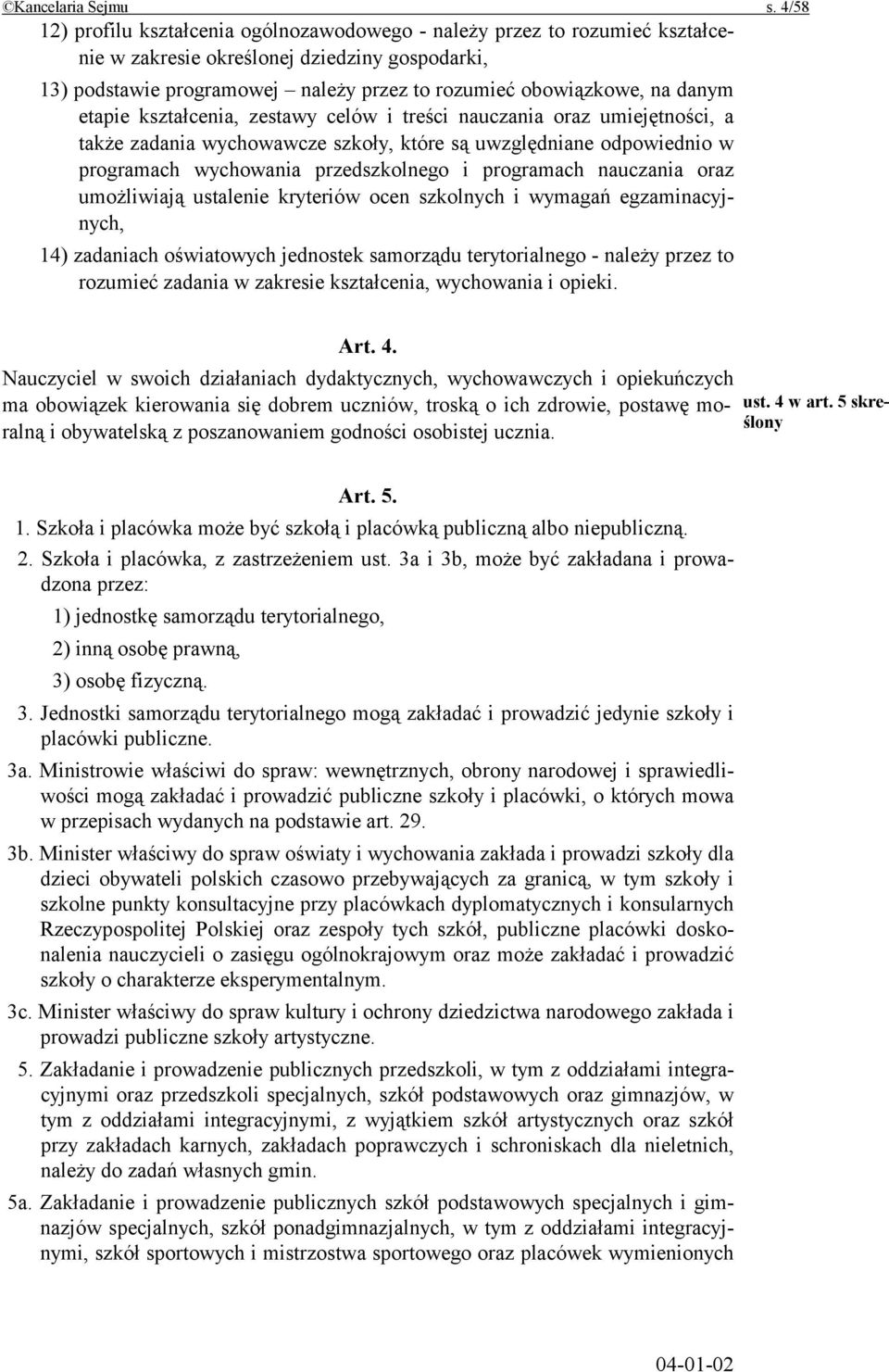 danym etapie kształcenia, zestawy celów i treści nauczania oraz umiejętności, a także zadania wychowawcze szkoły, które są uwzględniane odpowiednio w programach wychowania przedszkolnego i programach