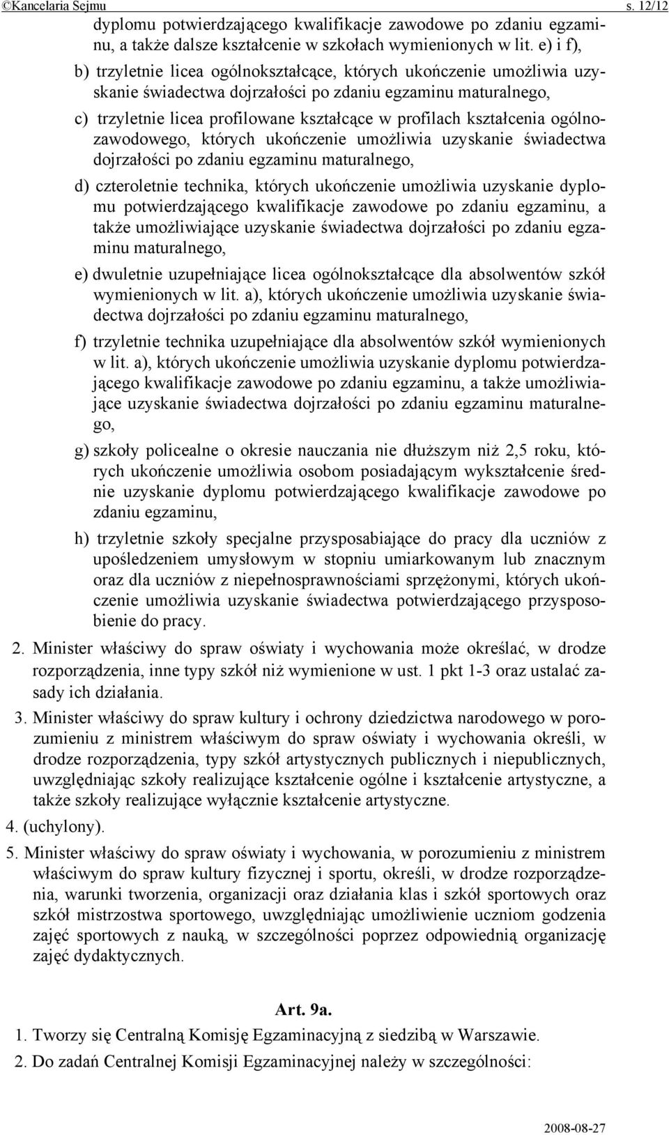 kształcenia ogólnozawodowego, których ukończenie umożliwia uzyskanie świadectwa dojrzałości po zdaniu egzaminu maturalnego, d) czteroletnie technika, których ukończenie umożliwia uzyskanie dyplomu