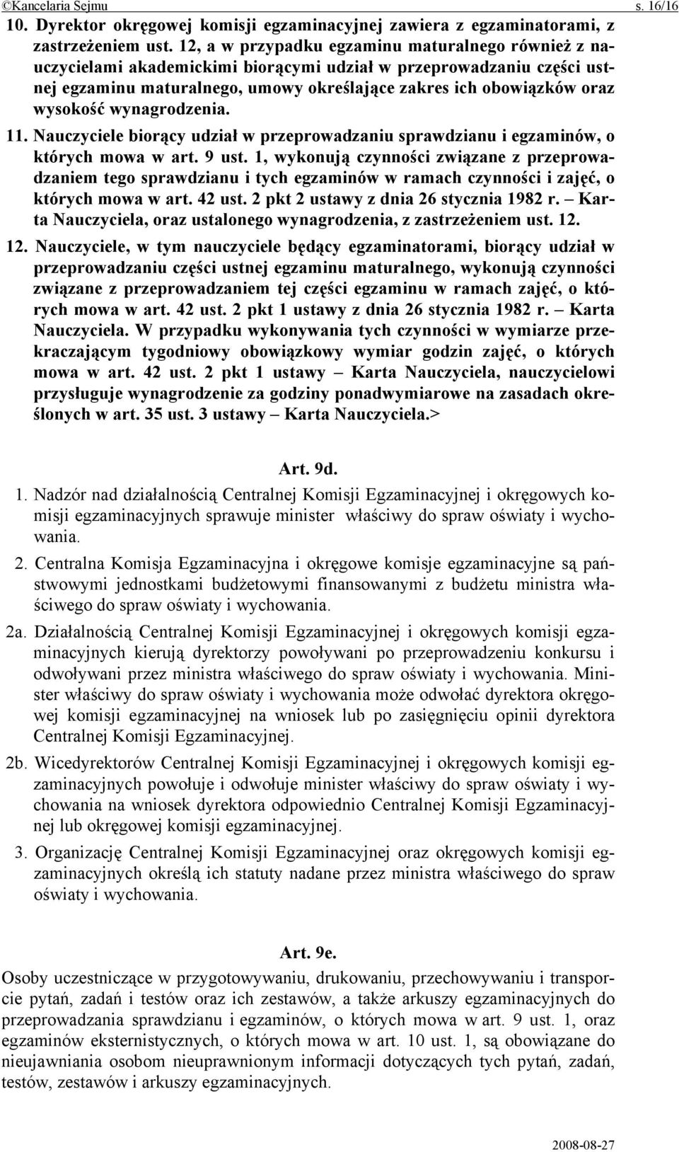 wysokość wynagrodzenia. 11. Nauczyciele biorący udział w przeprowadzaniu sprawdzianu i egzaminów, o których mowa w art. 9 ust.