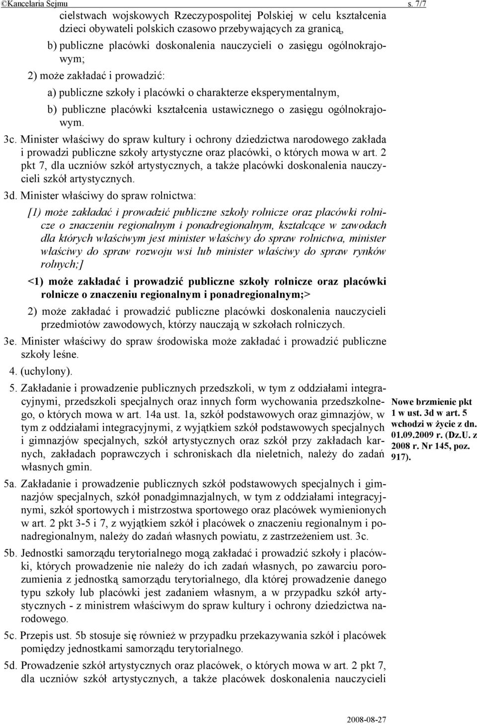 ogólnokrajowym; 2) może zakładać i prowadzić: a) publiczne szkoły i placówki o charakterze eksperymentalnym, b) publiczne placówki kształcenia ustawicznego o zasięgu ogólnokrajowym. 3c.