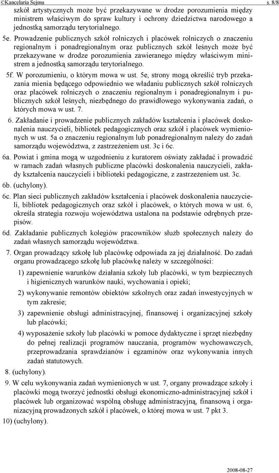 Prowadzenie publicznych szkół rolniczych i placówek rolniczych o znaczeniu regionalnym i ponadregionalnym oraz publicznych szkół leśnych może być przekazywane w drodze porozumienia zawieranego między