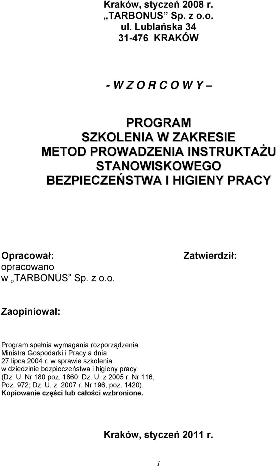 PRACY Opracował: opracowano w TARBONUS Sp. z o.o. Zatwierdził: Zaopiniował: Program spełnia wymagania rozporządzenia Ministra Gospodarki i Pracy a dnia 27 lipca 2004 r.