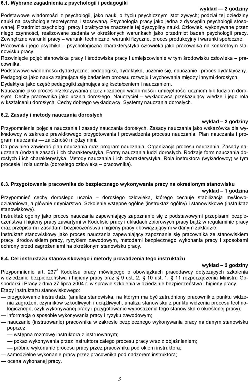 Człowiek, wykonywane przez niego czynności, realizowane zadania w określonych warunkach jako przedmiot badań psychologii pracy.