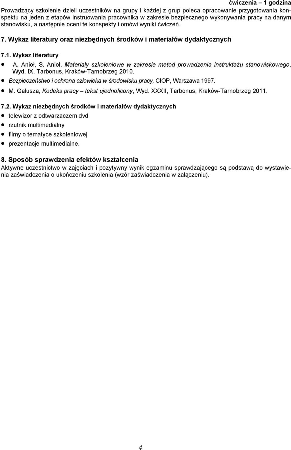 Anioł, Materiały szkoleniowe w zakresie metod prowadzenia instruktażu stanowiskowego, Wyd. IX, Tarbonus, Kraków-Tarnobrzeg 2010.