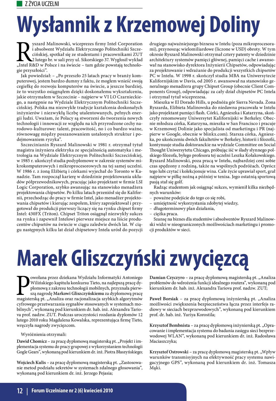 Jak powiedział: Po przeszło 25 latach pracy w branży komputerowej, jestem bardzo dumny z faktu, że mogłem wnieść swoją cegiełkę do rozwoju komputerów na świecie, a jeszcze bardziej, że to wszystko