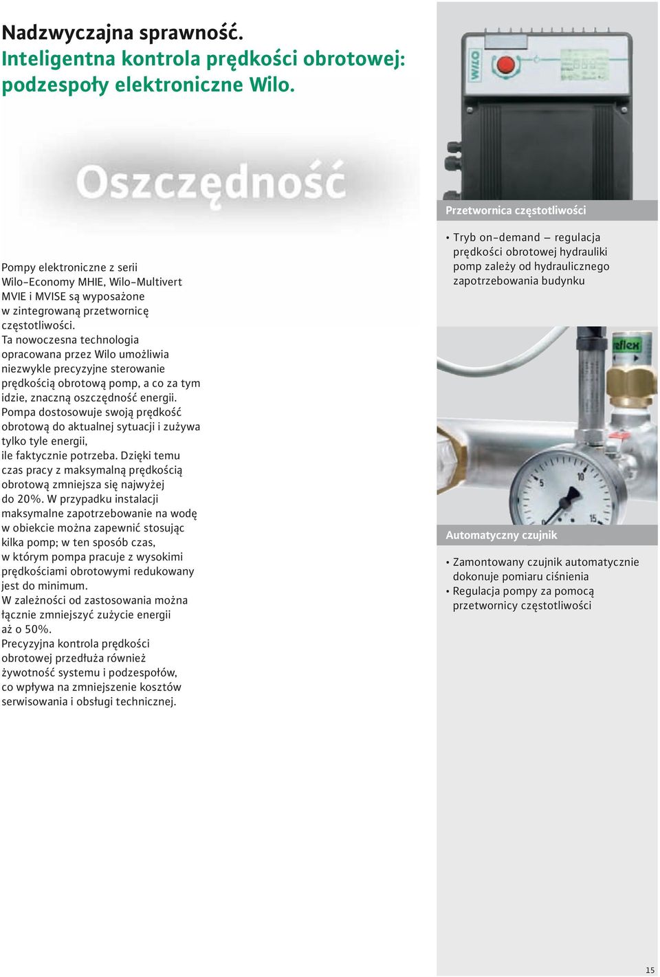 Ta nowoczesna technologia opracowana przez Wilo umożliwia niezwykle precyzyjne sterowanie prędkością obrotową pomp, a co za tym idzie, znaczną oszczędność energii.