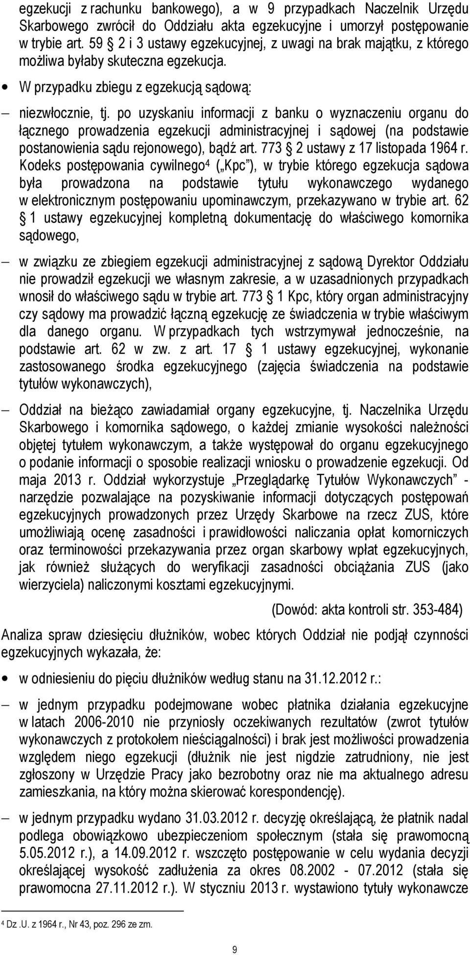 po uzyskaniu informacji z banku o wyznaczeniu organu do łącznego prowadzenia egzekucji administracyjnej i sądowej (na podstawie postanowienia sądu rejonowego), bądź art.