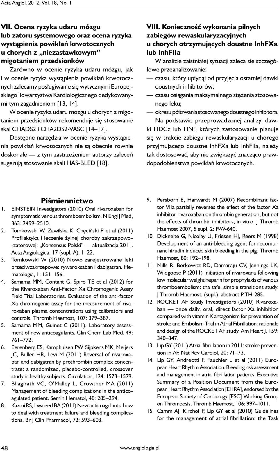 ocenie ryzyka wystąpienia powikłań krwotocznych zalecamy posługiwanie się wytycznymi Europejskiego Towarzystwa Kardiologicznego dedykowanymi tym zagadnieniom [13, 14].