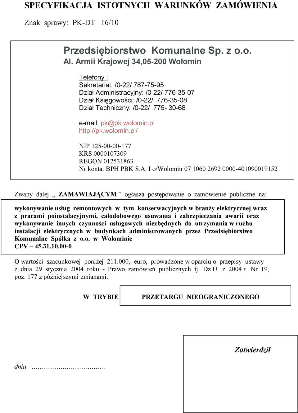 wolomin.pl http://pk.wolomin.pl/ NIP 125-00-00-177 KRS 0000107309 REGON 012531863 Nr konta: BPH PBK S.A.