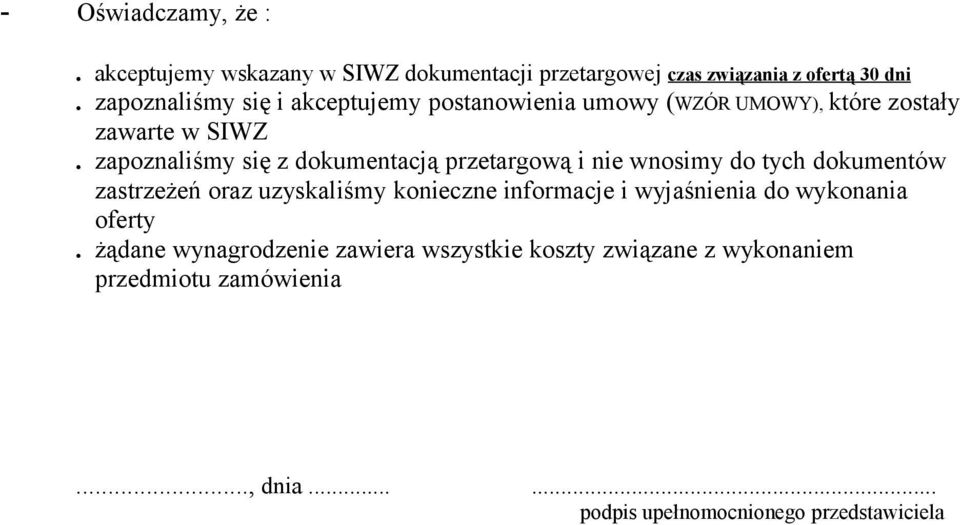 zapoznaliśmy się z dokumentacją przetargową i nie wnosimy do tych dokumentów zastrzeżeń oraz uzyskaliśmy konieczne informacje