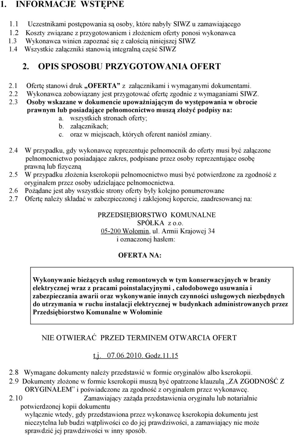 1 Ofertę stanowi druk OFERTA z załącznikami i wymaganymi dokumentami. 2.