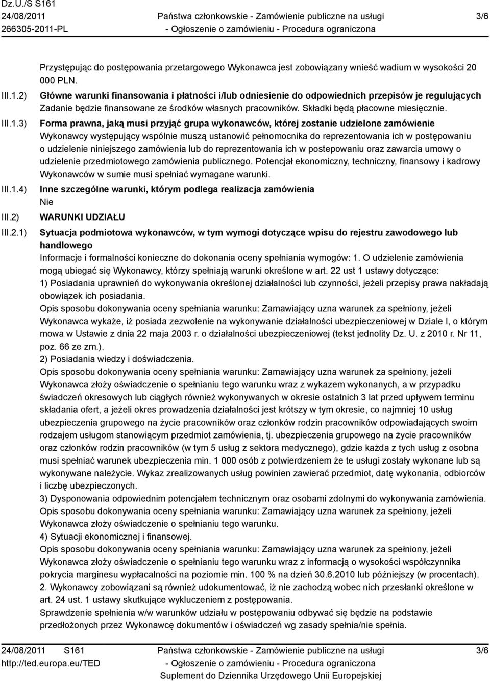 Forma prawna, jaką musi przyjąć grupa wykonawców, której zostanie udzielone zamówienie Wykonawcy występujący wspólnie muszą ustanowić pełnomocnika do reprezentowania ich w postępowaniu o udzielenie