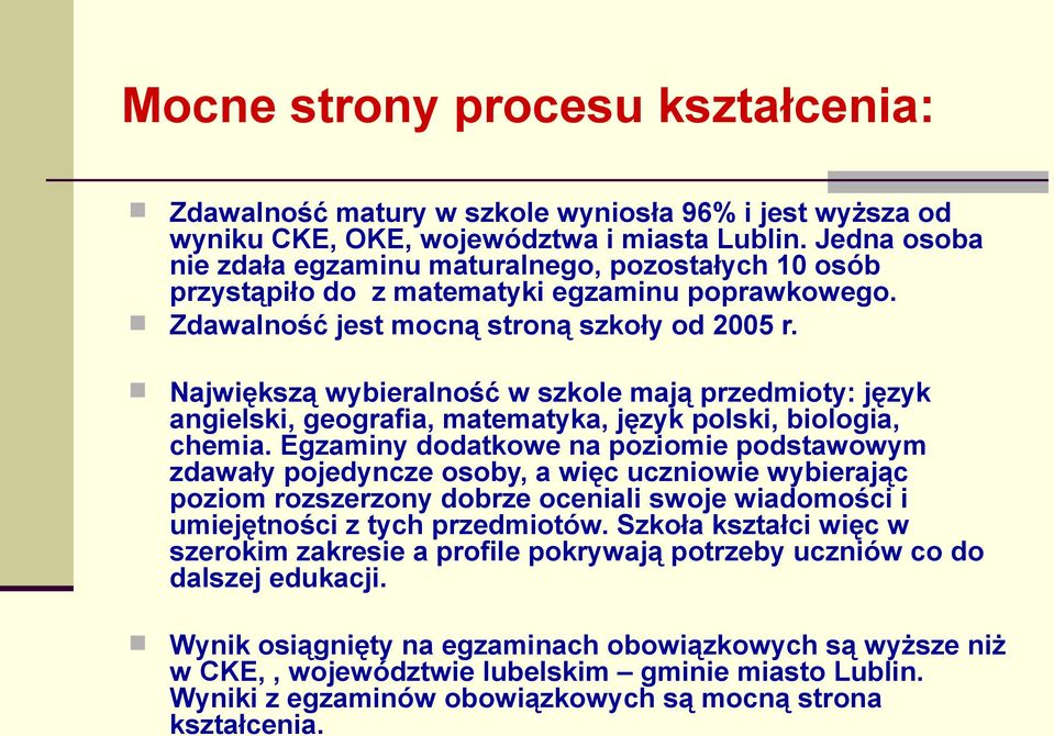 Największą wybieralność w szkole mają przedmioty: język angielski, geografia, matematyka, język polski, biologia, chemia.