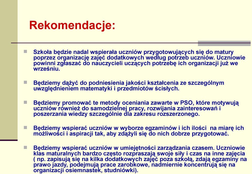 Będziemy dążyć do podniesienia jakości kształcenia ze szczególnym uwzględnieniem matematyki i przedmiotów ścisłych.