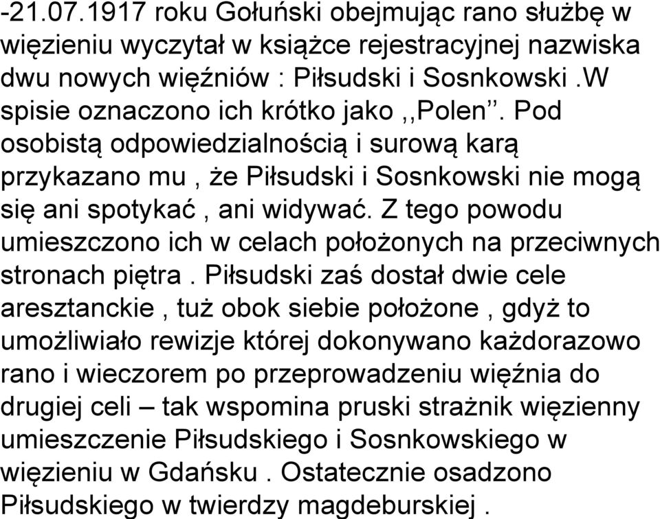 Z tego powodu umieszczono ich w celach położonych na przeciwnych stronach piętra.