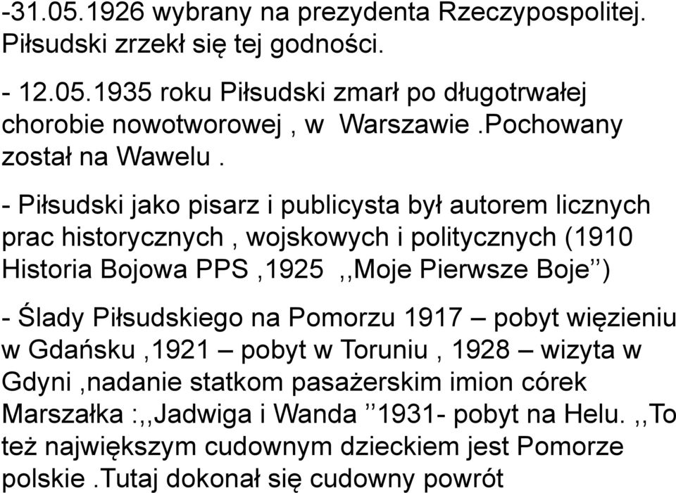 - Piłsudski jako pisarz i publicysta był autorem licznych prac historycznych, wojskowych i politycznych (1910 Historia Bojowa PPS,1925,,Moje Pierwsze Boje ) -