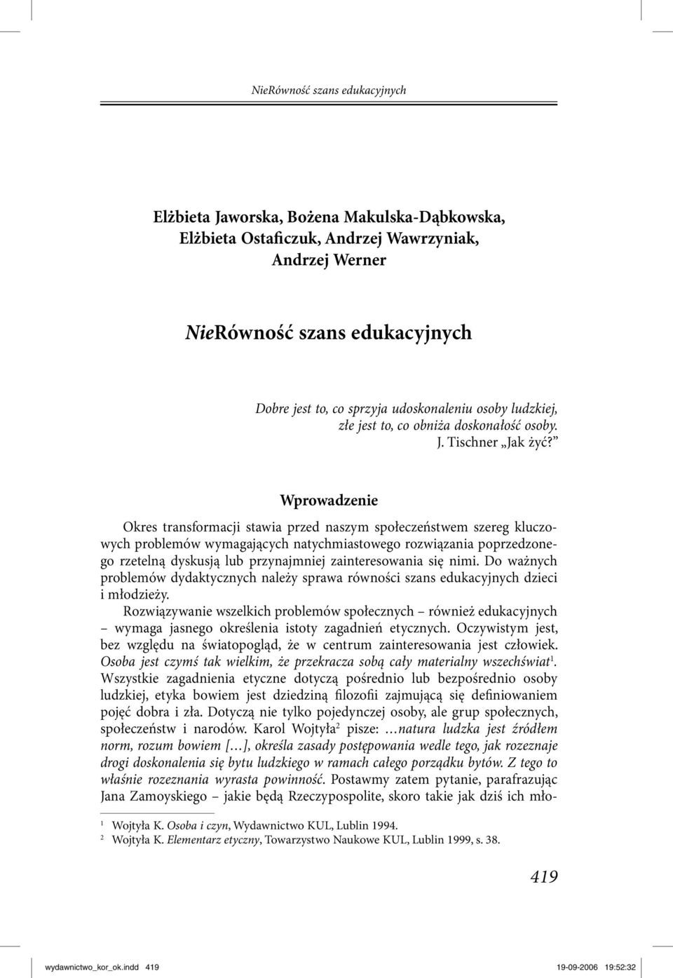 Wprowadzenie Okres transformacji stawia przed naszym społeczeństwem szereg kluczowych problemów wymagających natychmiastowego rozwiązania poprzedzonego rzetelną dyskusją lub przynajmniej
