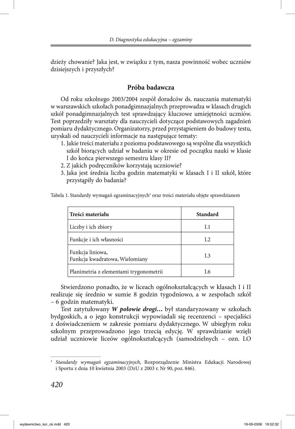 Test poprzedziły warsztaty dla nauczycieli dotyczące podstawowych zagadnień pomiaru dydaktycznego.