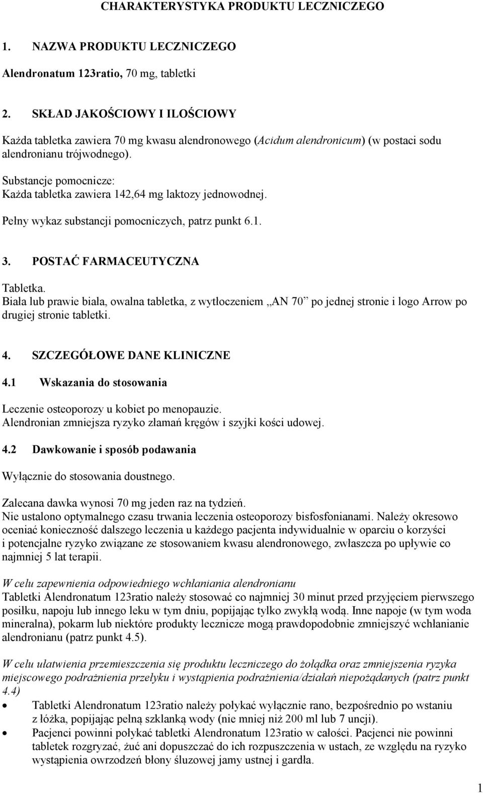 Substancje pomocnicze: Każda tabletka zawiera 142,64 mg laktozy jednowodnej. Pełny wykaz substancji pomocniczych, patrz punkt 6.1. 3. POSTAĆ FARMACEUTYCZNA Tabletka.