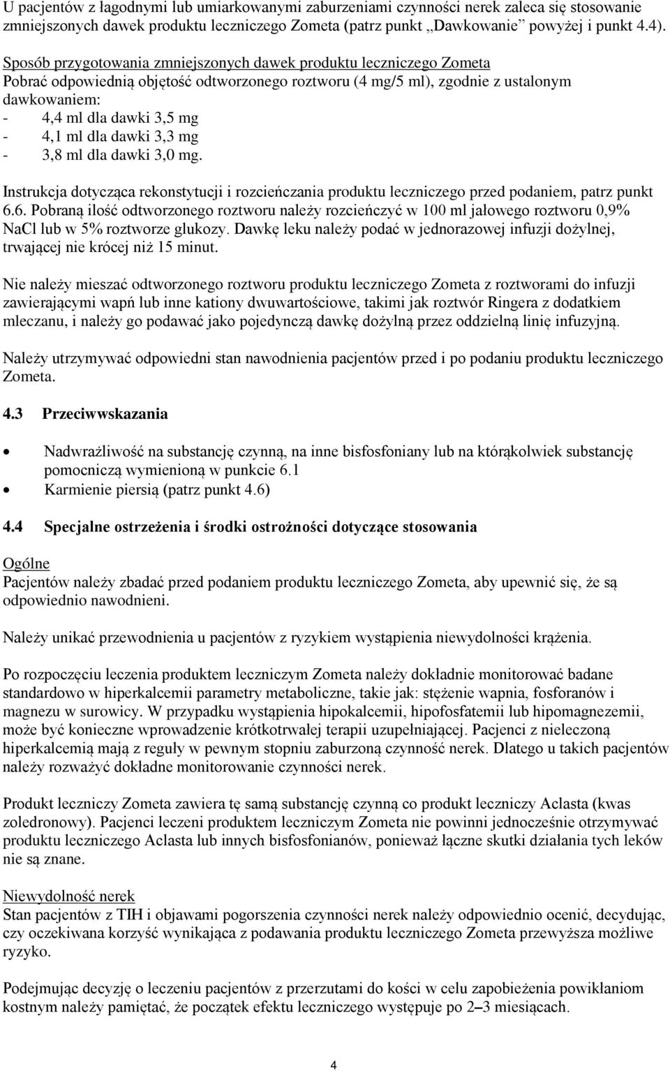 dla dawki 3,3 mg - 3,8 ml dla dawki 3,0 mg. Instrukcja dotycząca rekonstytucji i rozcieńczania produktu leczniczego przed podaniem, patrz punkt 6.