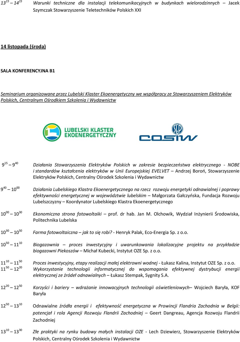 Elektryków Polskich w zakresie bezpieczeństwa elektrycznego - NOBE i standardów kształcenia elektryków w Unii Europejskiej EVELVET Andrzej Boroń, Stowarzyszenie Elektryków Polskich, Centralny Ośrodek