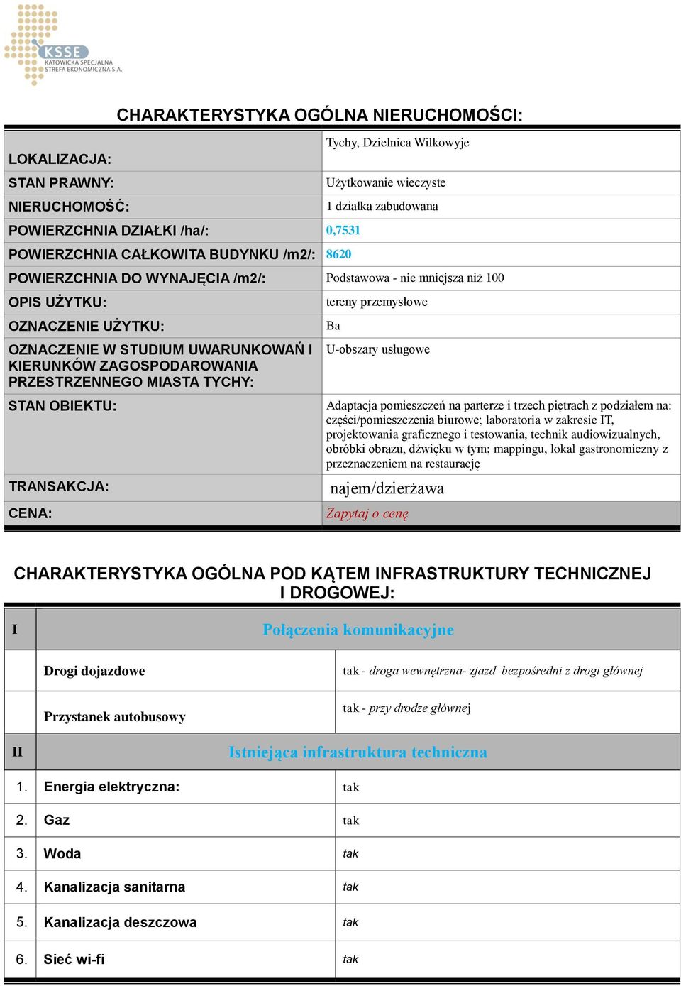 PRZESTRZENNEGO MIASTA TYCHY: STAN OBIEKTU: TRANSAKCJA: CENA: tereny przemysłowe Ba U-obszary usługowe Adaptacja pomieszczeń na parterze i trzech piętrach z podziałem na: części/pomieszczenia biurowe;